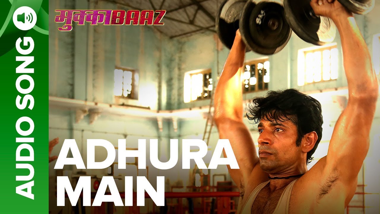 Adhura Main Song Lyrics From Mukkabaaz