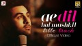 Ae Dil Hai Mushkil Title Song lyrics