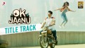 Ok Jaanu Title Song Lyrics