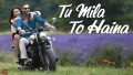 Tu Mila To Haina Song Lyrics