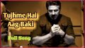 Tujhme Hai Aag Baki Song Lyrics